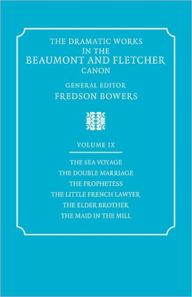 The Dramatic Works in the Beaumont and Fletcher Canon: Volume 9, The Sea Voyage, The Double Marriage, The Prophetess, The Little French Lawyer, The Elder Brother, The Maid in the Mill