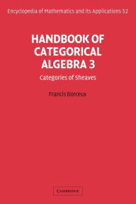 Title: Handbook of Categorical Algebra: Volume 3, Sheaf Theory, Author: Francis Borceux