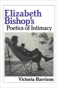 Title: Elizabeth Bishop's Poetics of Intimacy, Author: Victoria Harrison