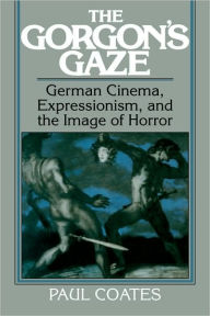 Title: The Gorgon's Gaze: German Cinema, Expressionism, and the Image of Horror, Author: Paul Coates