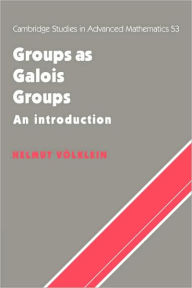 Title: Groups as Galois Groups: An Introduction, Author: Helmut Volklein