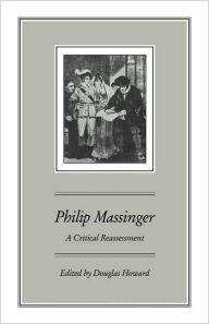Title: Philip Massinger: A Critical Reassessment, Author: Douglas Howard