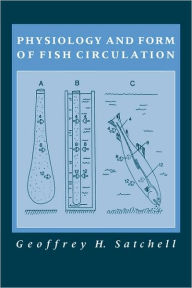Title: Physiology and Form of Fish Circulation, Author: Geoffrey H. Satchell
