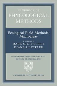 Title: Handbook of Phycological Methods: Volume 4: Ecological Field Methods: Macroalgae, Author: Mark M. Littler