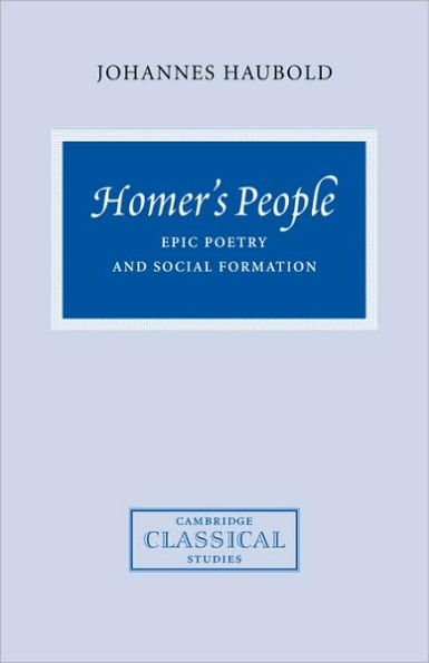 Homer's People: Epic Poetry and Social Formation