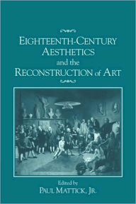 Title: Eighteenth-Century Aesthetics and the Reconstruction of Art, Author: Paul Mattick