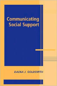 Title: Communicating Social Support / Edition 1, Author: Daena J. Goldsmith