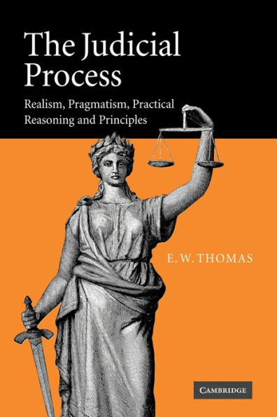 The Judicial Process: Realism, Pragmatism, Practical Reasoning and Principles