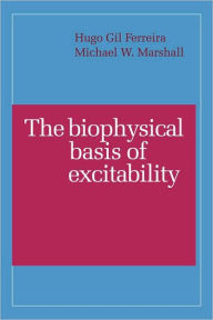 Title: The Biophysical Basis of Excitability, Author: H. G. Ferreira
