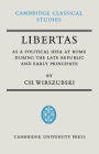 Libertas as a Political Idea at Rome during the Late Republic and Early Principate