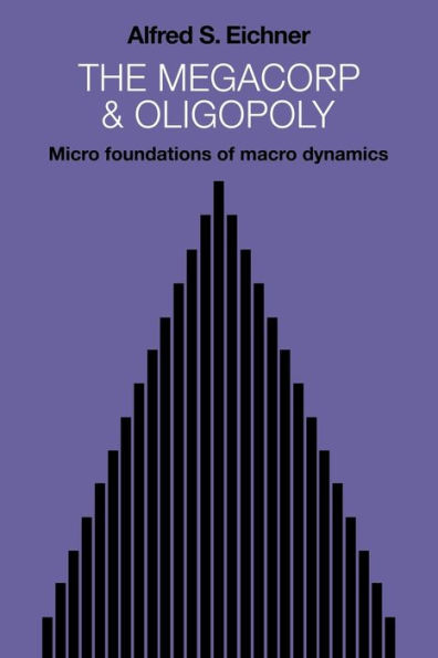 The Megacorp and Oligopoly: Micro Foundations of Macro Dynamics