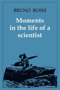Title: Moments in the Life of a Scientist, Author: Bruno Rossi