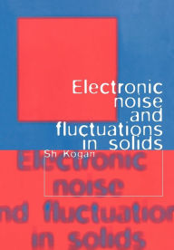 Title: Electronic Noise and Fluctuations in Solids, Author: Sh. Kogan