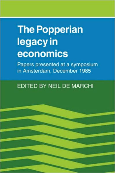 The Popperian Legacy in Economics: Papers Presented at a Symposium in Amsterdam, December 1985