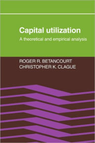 Title: Capital Utilization: A Theoretical and Empirical Analysis, Author: Roger R. Betancourt