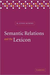 Title: Semantic Relations and the Lexicon: Antonymy, Synonymy and other Paradigms, Author: M. Lynne Murphy