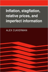 Title: Inflation, Stagflation, Relative Prices, and Imperfect Information, Author: Alex Cukierman