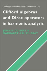 Title: Clifford Algebras and Dirac Operators in Harmonic Analysis, Author: J. Gilbert