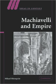 Title: Machiavelli and Empire, Author: Mikael Hörnqvist