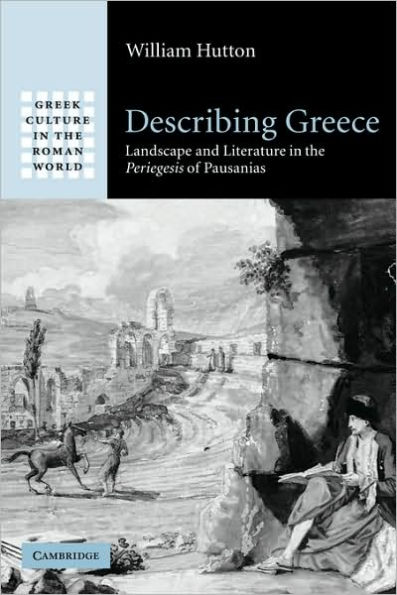 Describing Greece: Landscape and Literature in the Periegesis of Pausanias