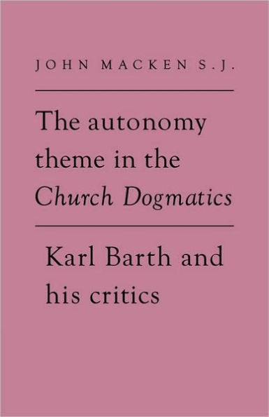 the Autonomy Theme Church Dogmatics: Karl Barth and his Critics