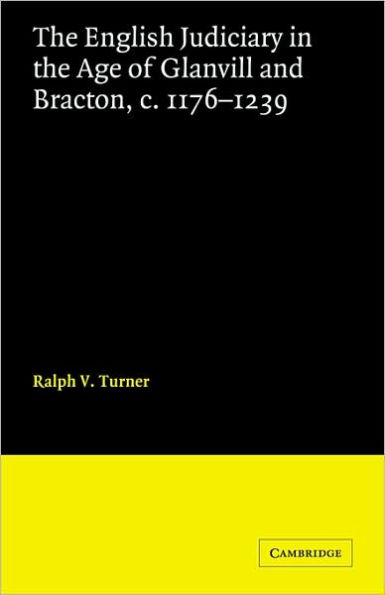 The English Judiciary in the Age of Glanvill and Bracton c.1176-1239