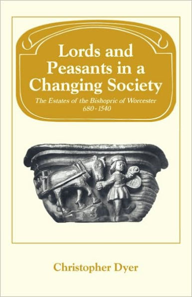 Lords and Peasants in a Changing Society: The Estates of the Bishopric of Worcester, 680-1540