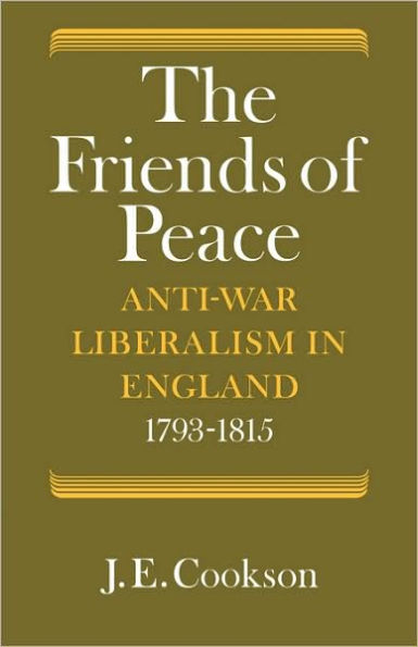The Friends of Peace: Anti-War Liberalism in England 1793-1815