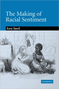 Title: The Making of Racial Sentiment: Slavery and the Birth of The Frontier Romance, Author: Ezra Tawil