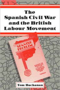 Title: The Spanish Civil War and the British Labour Movement, Author: Tom Buchanan