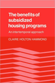 Title: The Benefits of Subsidized Housing Programs: An Intertemporal Approach, Author: Claire Holton Hammond