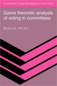 Title: Game Theoretic Analysis of Voting in Committees, Author: Bezalel Peleg