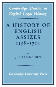 Title: A History of English Assizes 1558-1714, Author: J. S. Cockburn