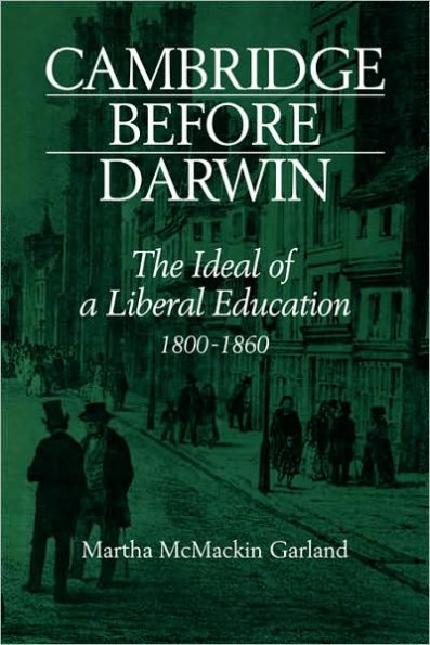 Cambridge Before Darwin: The Ideal of a Liberal Education, 1800-1860