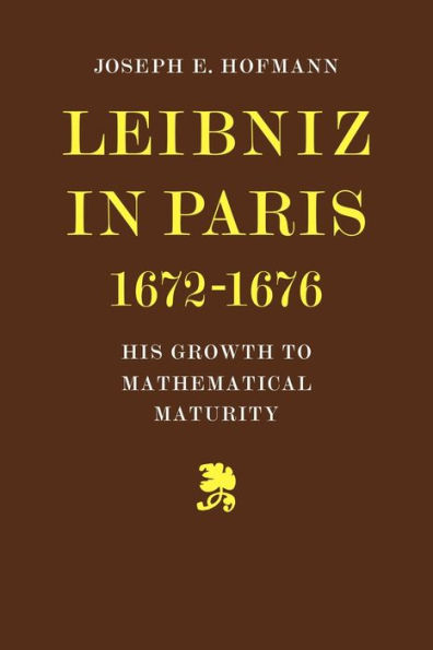 Leibniz in Paris 1672-1676: His Growth to Mathematical Maturity