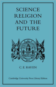 Title: Science, Religion, and the Future, Author: Charles E. Raven