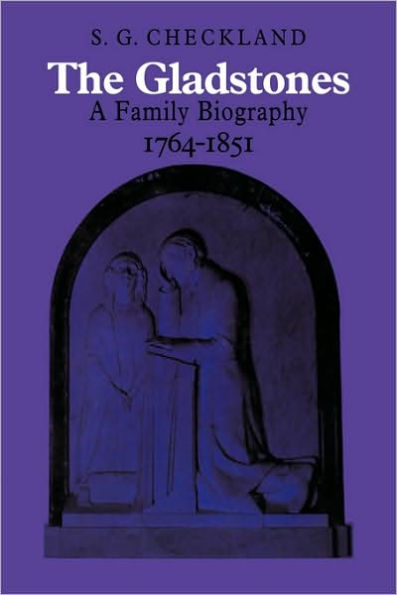 The Gladstones: A Family Biography 1764-1851