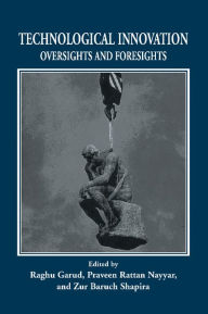 Title: Technological Innovation: Oversights and Foresights, Author: Raghu Garud