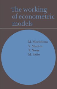 Title: The Working of Econometric Models, Author: M. Morishima