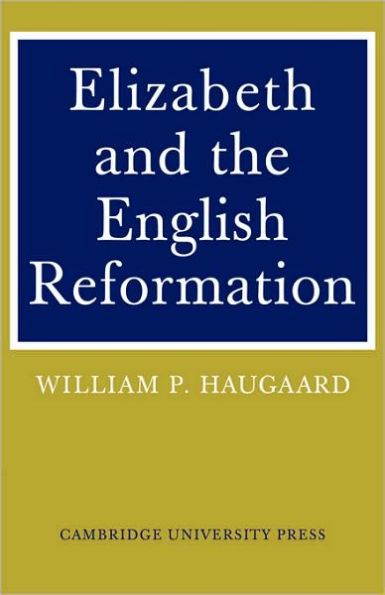 Elizabeth and the English Reformation: The Struggles for a Stable Settlement of Religion