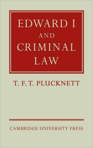 Title: Edward I and Criminal Law, Author: T. F. T. Plucknett