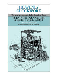Title: Heavenly Clockwork: The Great Astronomical Clocks of Medieval China, Author: Joseph Needham