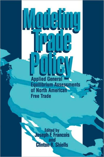 Modeling Trade Policy: Applied General Equilibrium Assessments of North American Free Trade