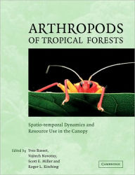 Title: Arthropods of Tropical Forests: Spatio-Temporal Dynamics and Resource Use in the Canopy, Author: Yves Basset