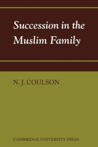 Title: Succession in the Muslim Family, Author: N. J. Coulson