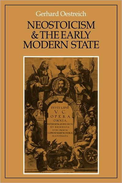 Neostoicism and the Early Modern State by Gerhard Oestreich ...