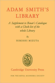 Title: Adam Smith's Library: A Supplement to Bonar's Catalogue with a Checklist of the whole Library, Author: Hiroshi Mizuta