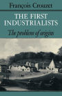 The First Industrialists: The Problem of Origins