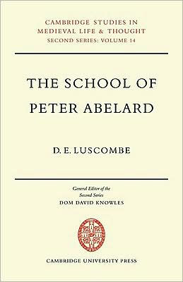 The School of Peter Abelard: The Influence of Abelard's Thought in the Early Scholastic Period