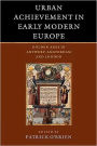 Urban Achievement in Early Modern Europe: Golden Ages in Antwerp, Amsterdam and London